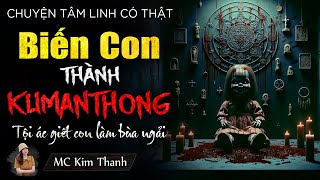 Rợn tóc gáy nghe chuyện tâm linh về KUMANTHONG - Biến con mình thành quỷ dữ kumathong