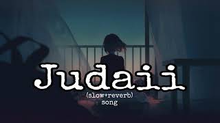 Judaai [ Slowed and reverb ] Lofi TZ#judaai #slowreverbsongs #lofi #songstatusvideo #lofi
