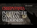 We Discovered Something Big in the Canadian Wilderness | (Creepypasta from Reddit)