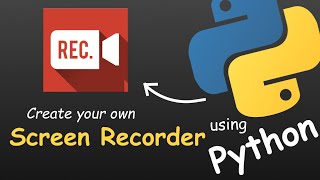 CREATE YOUR OWN SCREEN RECORDER USING PYTHON