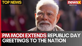 PM Modi Extends Republic Day Greetings to the Nation | Calls for Preserving Core Values | NewsX