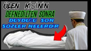 ÖLEN KİŞİNİN DEFNEDİLDİKTEN SONRA DUYDUĞU SON SÖZLER NELERDİR.  İMAM ÖLÜYE MEZARI BAŞINDA NE SÖZLER