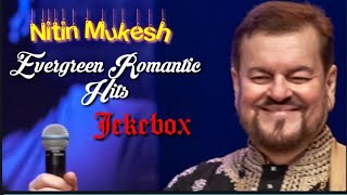 Nitin Mukesh Best romantic hits collection|Evergreen superhit songs-Nitin Mukesh jukebox|old songs