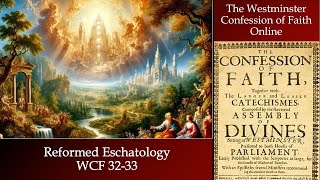 Eschatology — The Westminster Confession of Faith §32-33