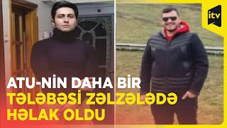 Azərbaycan Tibb Universitetinin daha bir tələbəsi Türkiyədəki zəlzələdə həlak olub