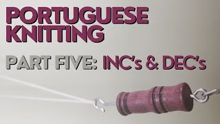 Portuguese Knitting Part Five: Increases and Decreases