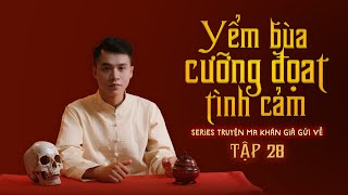 TRUYỆN MA KHÁN GIẢ GỬI VỀ | TẬP 28 | YỂM BÙA CƯỠNG ĐOẠT TÌNH CẢM #TRUYENMANGAN #DINHTUNGFILMS