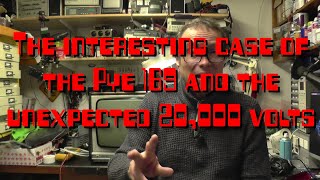 The interesting case of the Pye 169 and the unexpected 20,000 volts