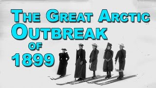 One Nation Below Zero: Great Arctic Outbreak of 1899