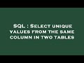 SQL : Select unique values from the same column in two tables