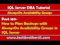 SQL Server DBA Tutorial 169-How to Plan Backups with AlwaysOn Availability Groups in SQL Server SQL Server DBA Tutorial 169-How to Plan Backups with AlwaysOn Availability Groups in SQL Server