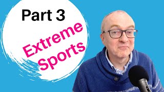 IELTS Speaking Questions and Answers - Part 3 Topic EXTREME SPORTS