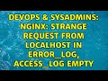 DevOps & SysAdmins: nginx: strange request from localhost in error_log, access_log empty