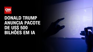 Donald Trump anuncia pacote de US$ 500 bilhões em IA | CNN NOVO DIA