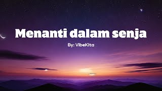 Menanti dalam senja - Lirik Video | By : VibeKita