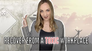 Toxic Workplace Recovery | How to Recover From a Toxic Work Environment