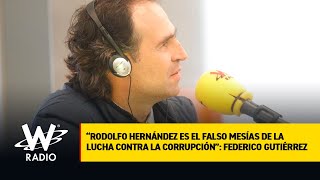“Rodolfo Hernández es el falso mesías de la lucha contra la corrupción”: Federico Gutiérrez
