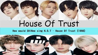 How would SHiNee sing House Of Trust (아빠! 사랑해요) 1998 by H.O.T?