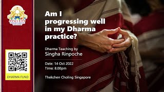 14 Oct 2022 Dharma teaching by Singha Rinpoche. Topic: Am I progressing well in my Dharma practice?