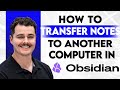 How To Transfer Obsidian Notes To Another Computer [2026 Guide]