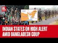 Bangladesh Coup: Indian Border States On High Alert, BSF Monitoring Border Security Closely