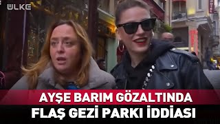 Menajer Ayşe Barım Gözaltında! Flaş Gezi Parkı İddiası... #Sondakika