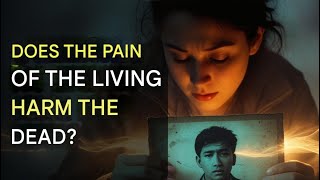 💥 HOW DOES THE PAIN OF THE LIVING AFFECT THE DEAD?