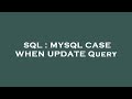 SQL : MYSQL CASE WHEN UPDATE Query