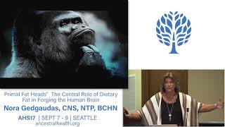 AHS17 The Central Role of Dietary Fat in Forging the Human Brain - Nora Gedgaudas