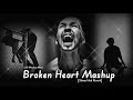 broken heart mashup 😥💔 non stop 21 minutes slowed and reverb lofi