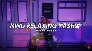 Mind Relaxing Mashup | Slowed + Reverb | RxLofiVibes