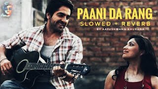Paani Da Rang (Slowed + Reverb) Ayushmann Khurrana - VDJ Rudy - Monsoon Special - Bass Boosted  Lofi