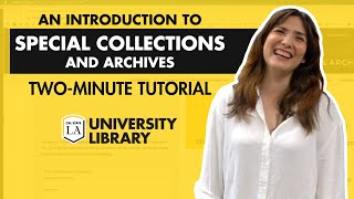 An Introduction to Special Collections & Archives - Two Minute Tutorials | Cal State LA Library
