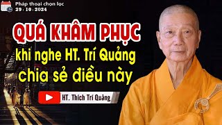 Quá Khâm Phục - Khi nghe HT. Trí Quảng chia sẻ điều này | Pháp thoại hay 2024