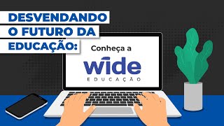 DESVENDANDO O FUTURO DA EDUCAÇÃO: CONHEÇA A WIDE