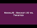 NodeJS : Socket.IO vs. Twisted