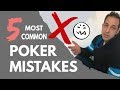 The Top 5 Mistakes Poker Players Make