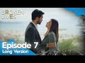 Broken Lives | Episode 7 English Subtitled | Long Version