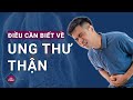 Ung thư thận: 3 dấu hiệu không thể bỏ qua | VTC Now