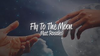 Mat Rosales - Fly to the Moon (Lyric Video)