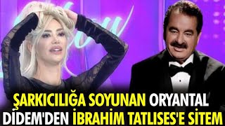 Şarkıcılığa Soyunan Oryantal Didem'den İbrahim Tatlıses'e Sitem