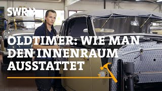 Oldtimer: Wie man den Innenraum ausstattet | SWR Handwerkskunst