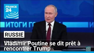 Russie : Vladimir Poutine se dit prêt à rencontrer Trump \