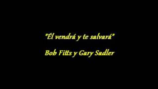 El vendrá y te salvará - Bob Fitts y Gary Sadler