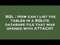 SQL : How can I list the tables in a SQLite database file that was opened with ATTACH?