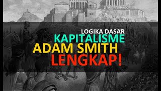 KAPITALISME DAN NABINYA, ADAM SMITH! LOGIKA DASAR! LENGKAP!