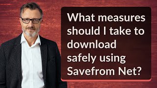 What measures should I take to download safely using Savefrom Net?