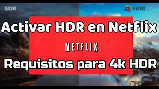 Activar HDR en Netflix – Requisitos y aclaraciones sobre cómo disfrutar al máximo del HDR en tu TV