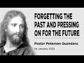 01.01.2023 // FORGETTING THE PAST AND PRESSING ON FOR THE FUTURE  // Pastor  Peterson Guandaru