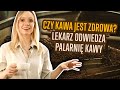 CZY KAWA JEST ZDROWA? Lekarz w palarni kawy!